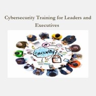 Cybersecurity Training for Leaders and Executives Cybersecurity Training for Leaders and Executives